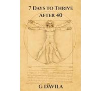 7 Days To Thrive After 40: A Simple Plan to Redefine Midlife and Awaken What's Next (7 Day Series)
