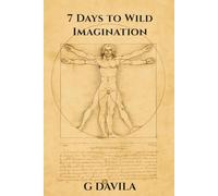 7 Days To Wild Imagination: Build the Habits That Keep Imagination Alive for Life (7 Day Series)