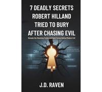 7 Deadly Secrets Robert Hilland Tried to Bury After Chasing Evil: Reveals the Shocking Truths and Dark Forces Behind Modern Evil