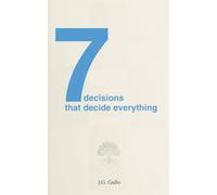 7 Decisions that Decide Everything