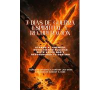 7 DÍAS DE GUERRA ESPIRITUAL Y RECUPERACIÓN - Atando al enemigo, devolviendo flechas siete veces más y restaurando tu destino