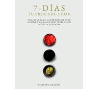 7-días Turbocargador: Una Guía Par A La Pérdida De Peso Rápida Y La Salud Sostenible Con La Dieta Japonesa