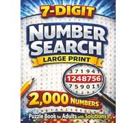 7 Digit Number Search: Large Print Puzzle Book for Adults and Seniors with 2,000 Hidden Numbers to Find and Solutions Included (Number Search Series)