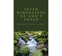 7 Dimensions of God's Grace: Keys to Meeting All Your Needs and to Live in Freedom (Kingdom living)