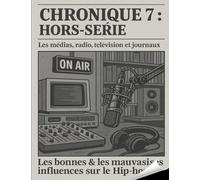 7 eme Livret Hors-série Les médias, radio, télévision et journaux.: Les bonnes & les mauvaises influences sur le Hip-hop » (Les Chroniques du Hip-hop)