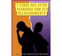 7 Erros Que Estão Acabando Com Seu Relacionamento (ebook)