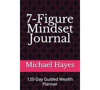 7-Figure Mindset Journal: Daily Prompts to Discipline Your Focus, Master Your Mind & Multiply Your Income