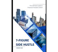 7-Figure Side Hustle: The Ultimate Guide to Financial Freedom Online