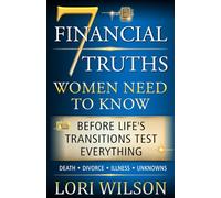 7 FINANCIAL TRUTHS Women Need To Know: Before Life's Transitions Test Everything
