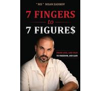 7 Fingers to 7 Figures: From Faith, Loss, and Pain To Freedom, Success, and Gain