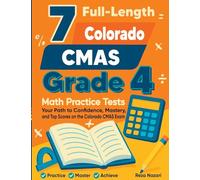 7 Full-Length Colorado CMAS Grade 4 Math Practice Tests: Your Path to Confidence, Mastery, and Top Scores on the Colorado CMAS Exam
