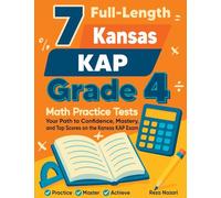 7 Full-Length Kansas KAP Grade 4 Math Practice Tests: Your Path to Confidence, Mastery, and Top Scores on the Kansas KAP Exam