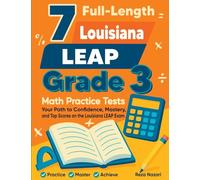 7 Full-Length Louisiana LEAP Grade 3 Math Practice Tests: Your Path to Confidence, Mastery, and Top Scores on the Louisiana LEAP Exam