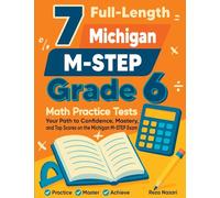 7 Full-Length Michigan M-STEP Grade 6 Math Practice Tests: Your Path to Confidence, Mastery, and Top Scores on the Michigan M-STEP Exam