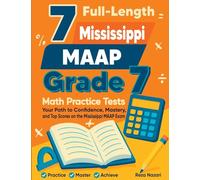 7 Full-Length Mississippi MAAP Grade 7 Math Practice Tests: Your Path to Confidence, Mastery, and Top Scores on the Mississippi MAAP Exam