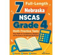 7 Full-Length Nebraska NSCAS Growth Grade 4 Math Practice Tests: Your Path to Confidence, Mastery, and Top Scores on the Nebraska NSCAS Growth Exam