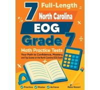 7 Full-Length North Carolina EOG Grade 7 Math Practice Tests: Your Path to Confidence, Mastery, and Top Scores on the North Carolina EOG Exam