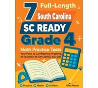 7 Full-Length South Carolina SC READY Grade 4 Math Practice Tests: Your Path to Confidence, Mastery, and Top Scores on the South Carolina SC READY Exam