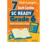 7 Full-Length South Carolina SC READY Grade 6 Math Practice Tests: Your Path to Confidence, Mastery, and Top Scores on the South Carolina SC READY Exam