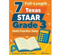 7 Full-Length Texas STAAR Grade 3 Math Practice Tests: A Complete Guide to Building Math Mastery and Excelling on the Texas STAAR Test