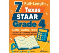 7 Full-Length Texas STAAR Grade 4 Math Practice Tests: Your Path to Confidence, Mastery, and Top Scores on the Texas STAAR Exam