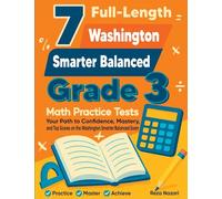 7 Full-Length Washington Smarter Balanced Grade 3 Math Practice Tests: Your Path to Confidence, Mastery, and Top Scores on the Washington Smarter Balanced Exam