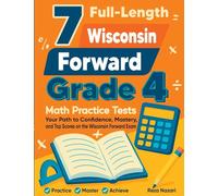 7 Full-Length Wisconsin Forward Exam Grade 4 Math Practice Tests: Your Path to Confidence, Mastery, and Top Scores on the Wisconsin Forward Exam Exam