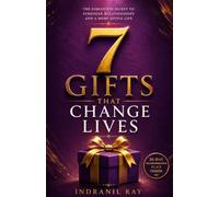 7 Gifts That Change Lives: The Forgotten Secret to Stronger Relationships and a More Joyful Life