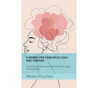 7 GIORNI PER FARE PACE CON I MIEI ORMONI: Un piccolo diario per ritrovarti nel corpo che cambia.