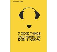 7 Good Things: That Maybe You Don't Know