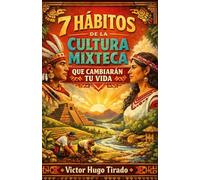 7 HÁBITOS DE LA CULTURA MIXTECA QUE CAMBIARÁN TU VIDA (Hábitos Ancestrales que Cambiarán tu Vida)