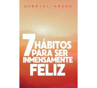 7 Hábitos para ser Inmensamente Feliz