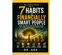 7 HABITS OF FINANCIALLY SMART PEOPLE: Master Your Money, Build Wealth from Scratch, and Create Financial Freedom Step by Step (THE 7 HABITS SERIES)
