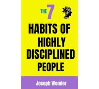 7 Habits of Highly Disciplined People: Build Mental Toughness and Self-Control That Turn Goals Into Real Results