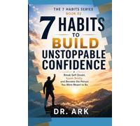 7 HABITS TO BUILD UNSTOPPABLE CONFIDENCE: Break Self-Doubt, Speak Boldly, and Become the Person You Were Meant to Be (THE 7 HABITS SERIES)