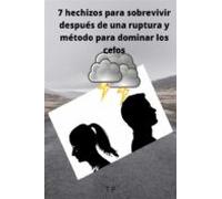7 Hechizos Para Sobrevivir Después De Una Ruptura Y Método Para Domina