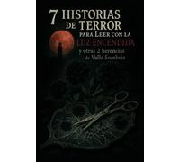 7 HISTORIAS DE TERROR PARA LEER CON LA LUZ ENCENDIDA: Y otras 2 herencias de Valle Sombrío
