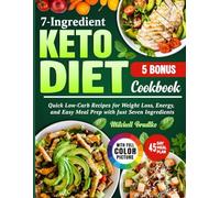 7-Ingredient keto Diet Cookbook: Quick Low-Carb Recipes for Weight Loss, Energy, and Easy Meal Prep with Just Seven Ingredients