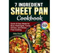 7 Ingredient Sheet Pan Cookbook: Quick & Easy Meals for Busy Weeknights, Family Dinners, and Stress-Free Cooking