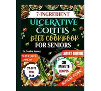 7-INGREDIENT ULCERATIVE COLITIS DIET COOKBOOK FOR SENIORS: Wholesome 30-minute meals made with only 7 simple ingredients-quick, affordable, and ... to comfort and nourish elders’ digestion