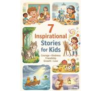 7 Inspirational Stories For kids: Inspirational Stories for kids to Build Courage, Kindness, and Confidence| 6*9 Inches, 65 Pages| 7 Stories