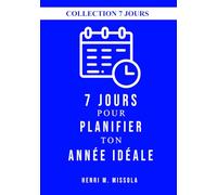 7 JOURS pour PLANIFIER ton ANNÉE IDÉALE (Collection 7 JOURS)