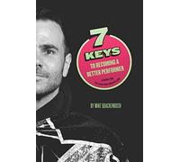 7 Keys to Becoming a Better Performer: A Book For Fellow Pro-Wrestlers