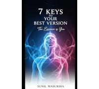 7 KEYS TO YOUR BEST VERSION: The Essence is You