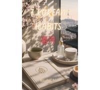7 KOREAN HABITS: Elegance, self-care and a mentality of progress from South Korea (Habits, History and Transformation.)
