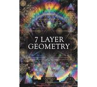 7 Layer Geometry (1/X=Y/1 As above, so Below)