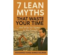 7 Lean Myths That Waste Your Time - And Why Six Sigma Is Not Enough