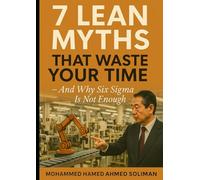 7 Lean Myths That Waste Your Time - And Why Six Sigma Is Not Enough