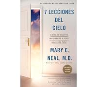 7 lecciones del cielo: Cómo la muerte me enseñó a vivir una vida feliz