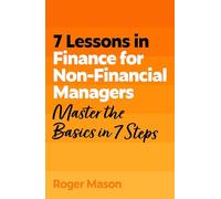 7 Lessons in Finance for Non-Financial Managers: Master the Basics of Finance in 7 Steps (TYW)